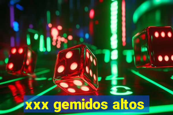 xxx gemidos altos